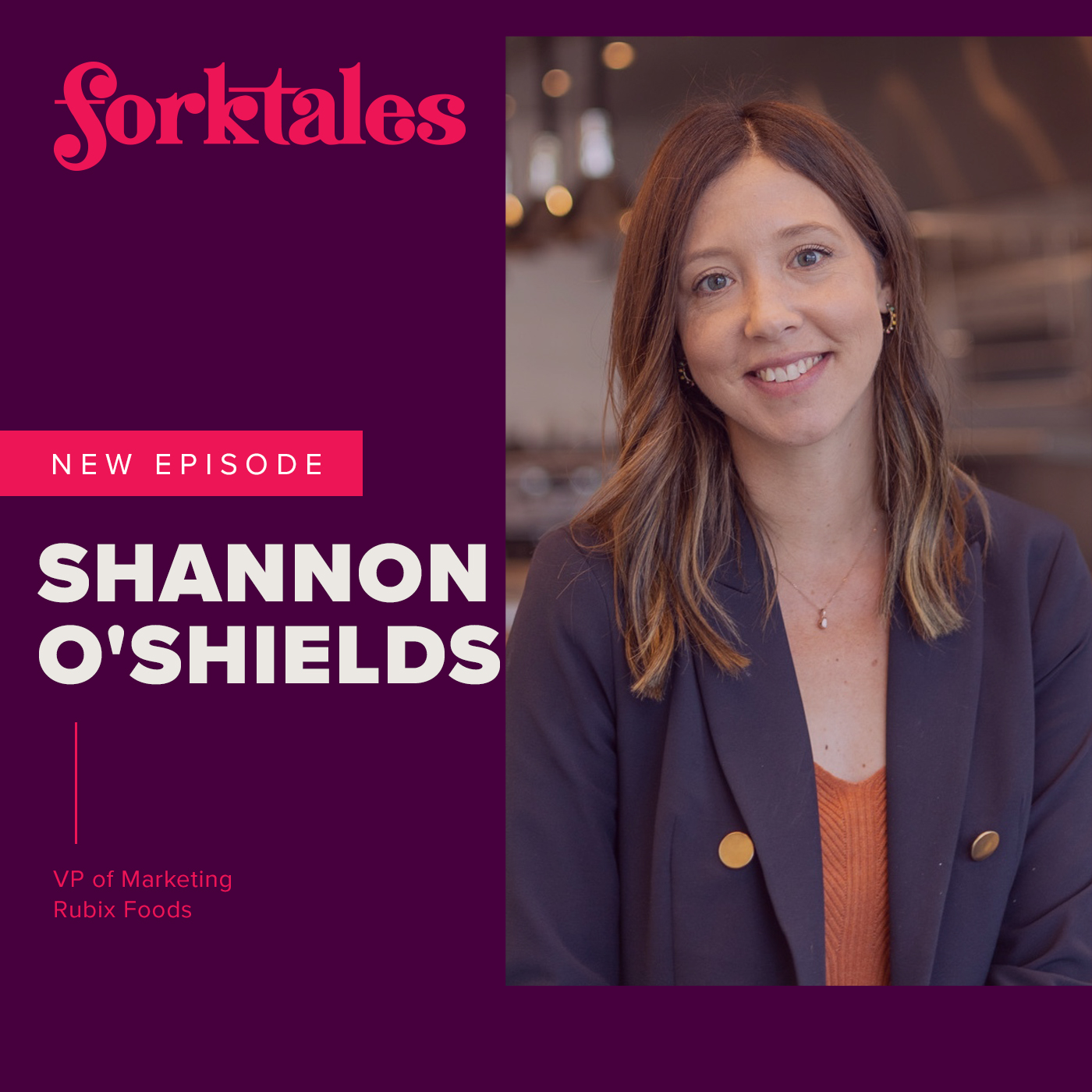 Ep 88: Shannon O’Shields / VP of Marketing for Rubix Foods and Gen Z whisperer